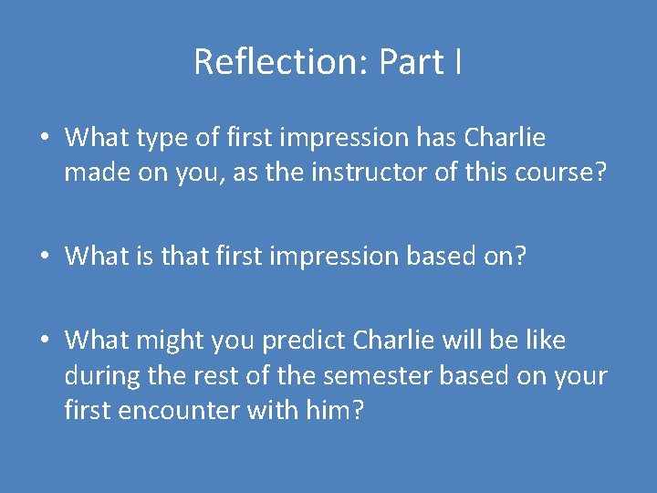 Reflection: Part I • What type of first impression has Charlie made on you,