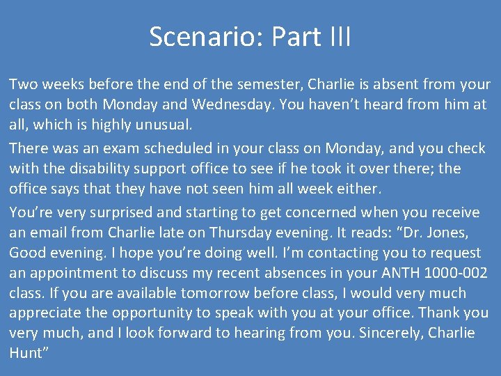 Scenario: Part III Two weeks before the end of the semester, Charlie is absent