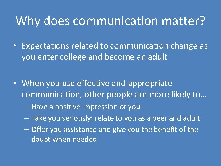 Why does communication matter? • Expectations related to communication change as you enter college
