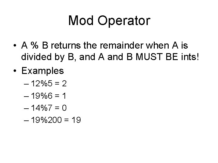 Mod Operator • A % B returns the remainder when A is divided by