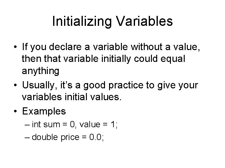 Initializing Variables • If you declare a variable without a value, then that variable