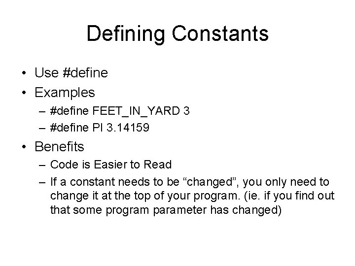 Defining Constants • Use #define • Examples – #define FEET_IN_YARD 3 – #define PI