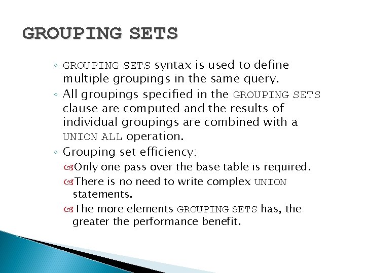 GROUPING SETS ◦ GROUPING SETS syntax is used to define multiple groupings in the
