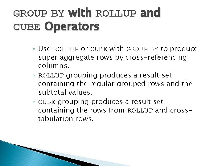 GROUP BY with ROLLUP and CUBE Operators ◦ Use ROLLUP or CUBE with GROUP