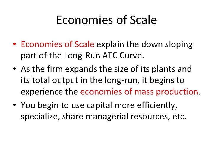 Economies of Scale • Economies of Scale explain the down sloping part of the