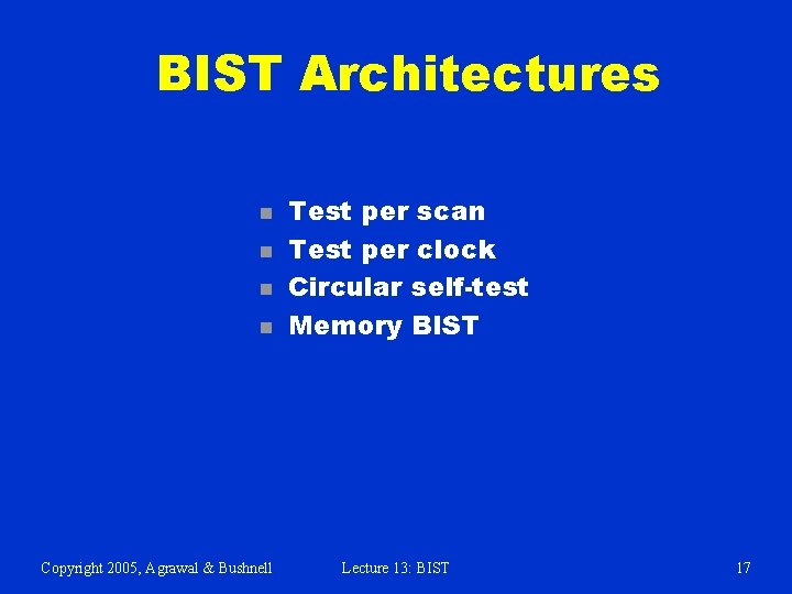BIST Architectures n n Copyright 2005, Agrawal & Bushnell Test per scan Test per