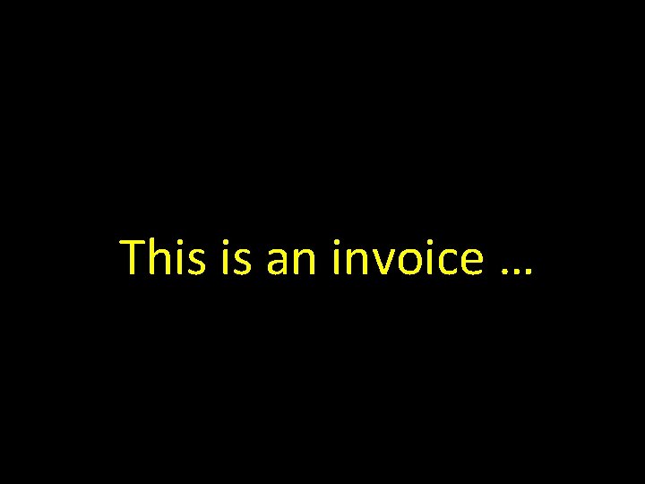 This is an invoice … 