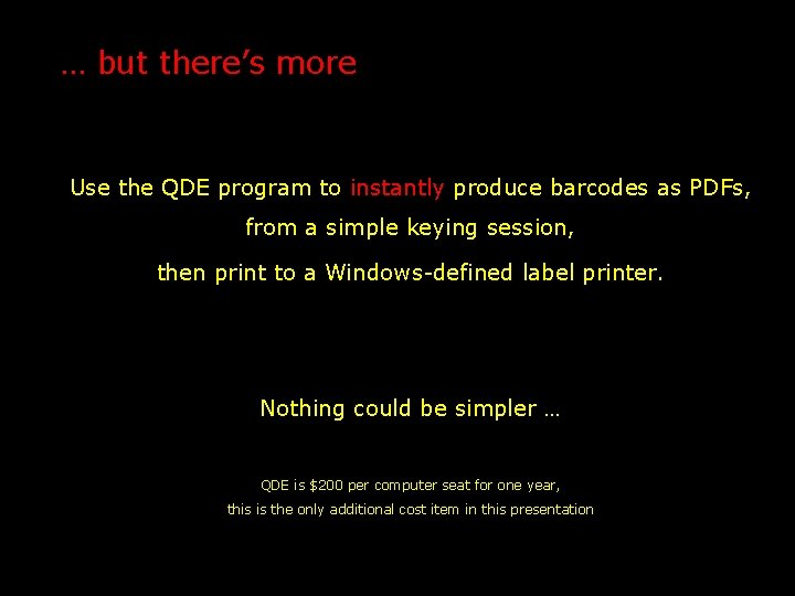 … but there’s more Use the QDE program to instantly produce barcodes as PDFs,