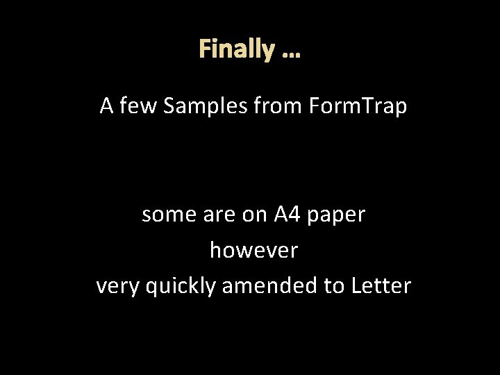 Finally … A few Samples from Form. Trap some are on A 4 paper