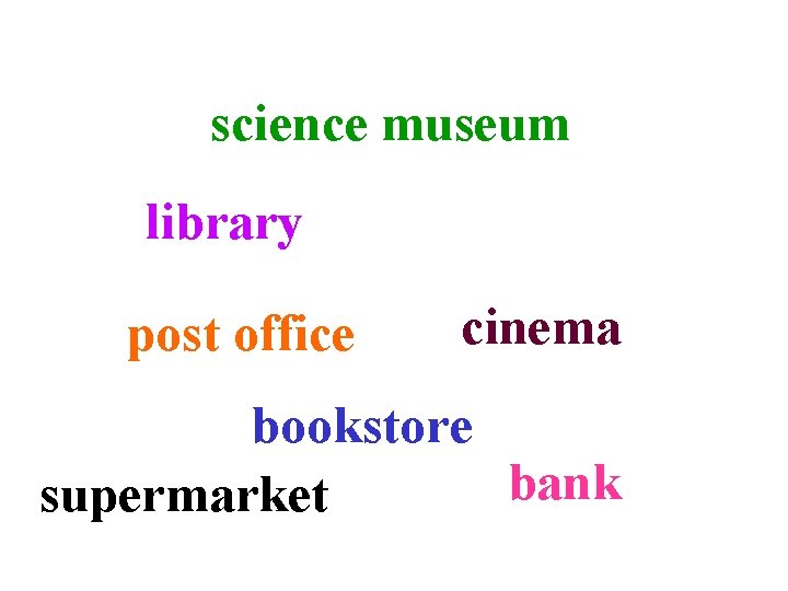 science museum library post office cinema bookstore bank supermarket 