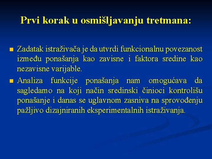 Prvi korak u osmišljavanju tretmana: n n Zadatak istraživača je da utvrdi funkcionalnu povezanost