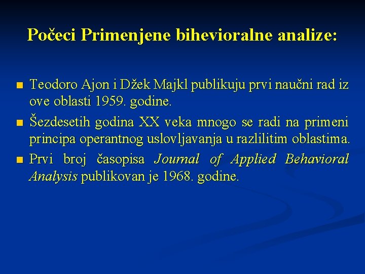 Počeci Primenjene bihevioralne analize: n n n Teodoro Ajon i Džek Majkl publikuju prvi