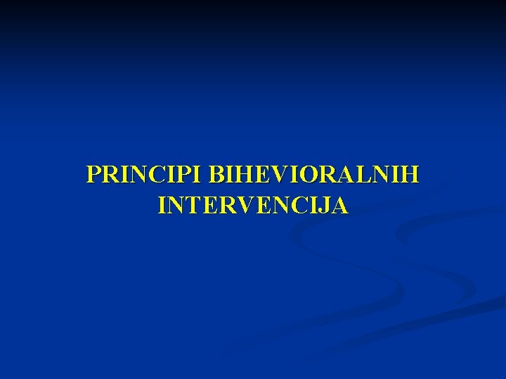 PRINCIPI BIHEVIORALNIH INTERVENCIJA 