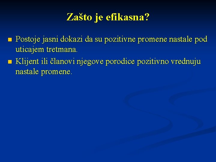 Zašto je efikasna? n n Postoje jasni dokazi da su pozitivne promene nastale pod