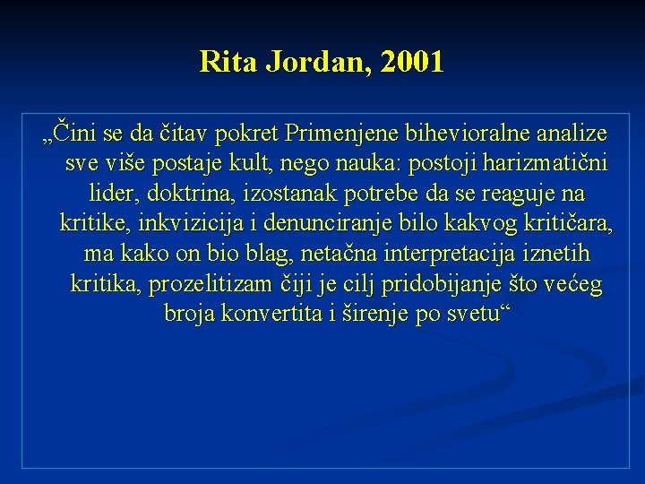 Rita Jordan, 2001 „Čini se da čitav pokret Primenjene bihevioralne analize sve više postaje