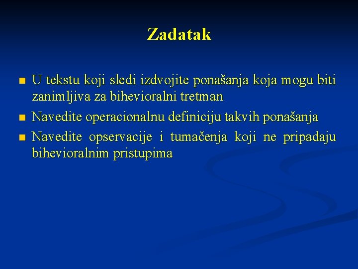 Zadatak n n n U tekstu koji sledi izdvojite ponašanja koja mogu biti zanimljiva