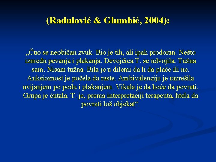 (Radulović & Glumbić, 2004): „Čuo se neobičan zvuk. Bio je tih, ali ipak prodoran.