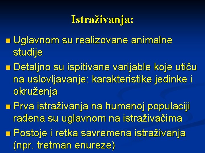 Istraživanja: n Uglavnom su realizovane animalne studije n Detaljno su ispitivane varijable koje utiču