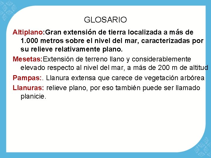 GLOSARIO Altiplano: Gran extensión de tierra localizada a más de 1. 000 metros sobre