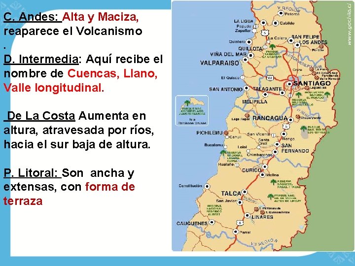 C. Andes: Alta y Maciza, reaparece el Volcanismo. D. Intermedia: Aquí recibe el nombre