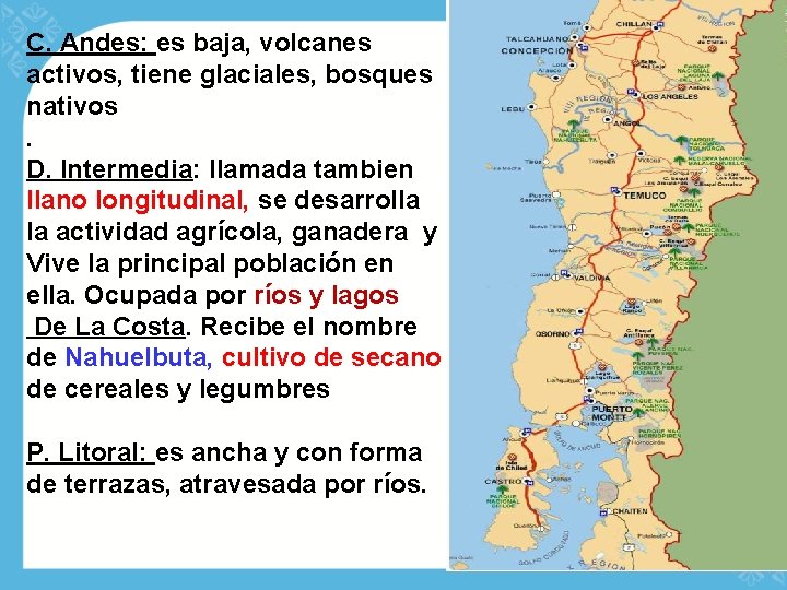 C. Andes: es baja, volcanes activos, tiene glaciales, bosques nativos. D. Intermedia: llamada tambien