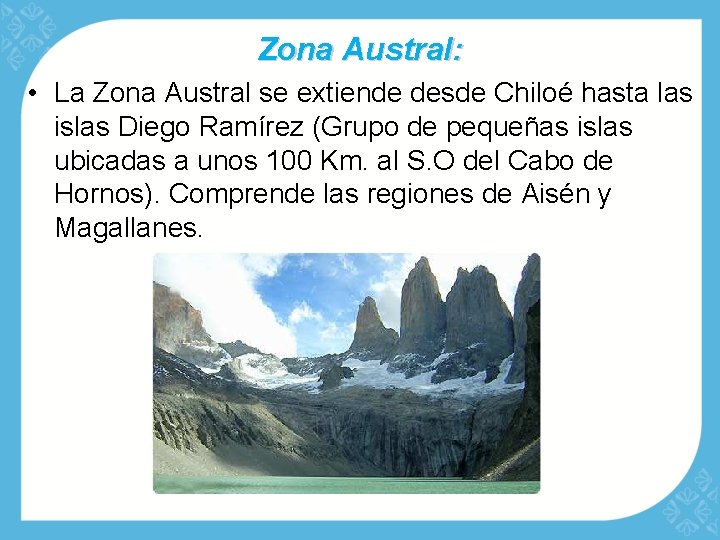 Zona Austral: • La Zona Austral se extiende desde Chiloé hasta las islas Diego