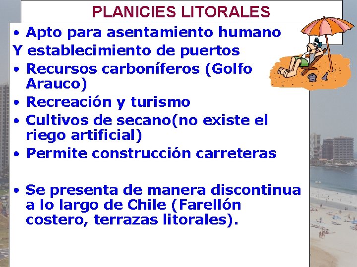 PLANICIES LITORALES • Apto para asentamiento humano Y establecimiento de puertos • Recursos carboníferos