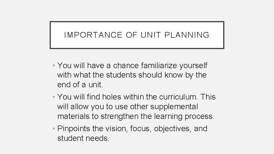 IMPORTANCE OF UNIT PLANNING • You will have a chance familiarize yourself with what
