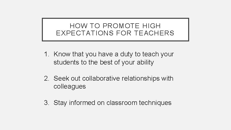 HOW TO PROMOTE HIGH EXPECTATIONS FOR TEACHERS 1. Know that you have a duty