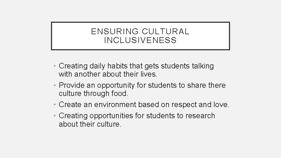 ENSURING CULTURAL INCLUSIVENESS • Creating daily habits that gets students talking with another about