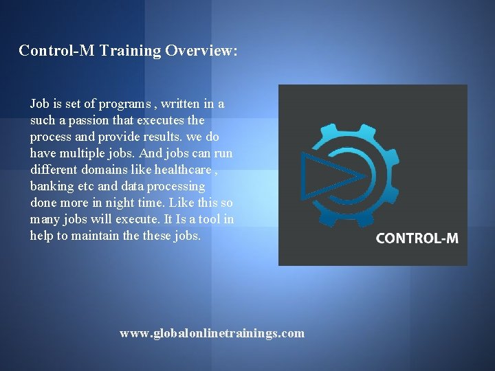 Control-M Training Overview: Job is set of programs , written in a such a