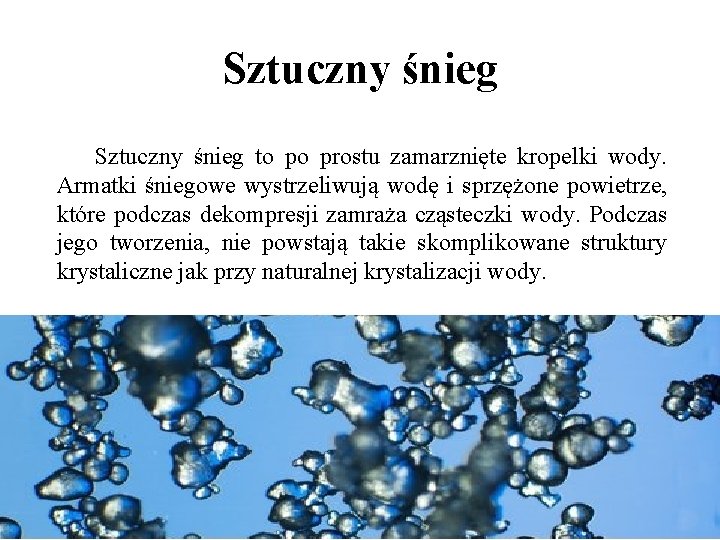 Sztuczny śnieg to po prostu zamarznięte kropelki wody. Armatki śniegowe wystrzeliwują wodę i sprzężone