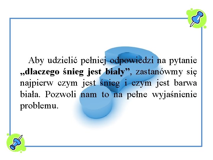 Aby udzielić pełniej odpowiedzi na pytanie „dlaczego śnieg jest biały”, zastanówmy się najpierw czym