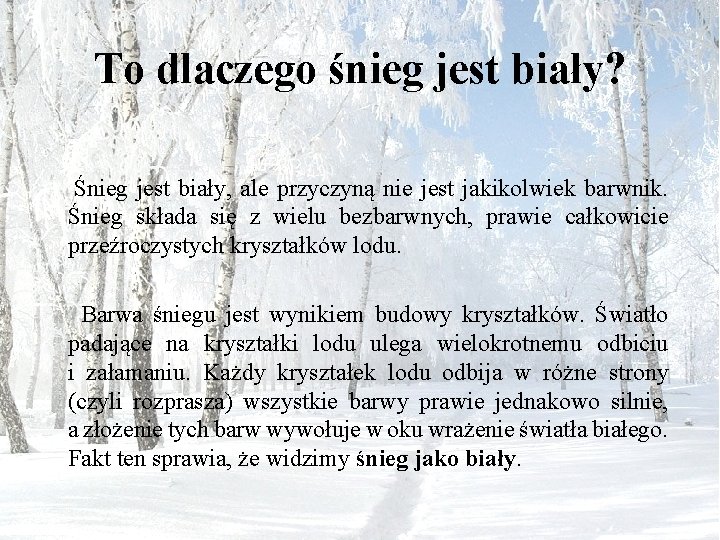 To dlaczego śnieg jest biały? Śnieg jest biały, ale przyczyną nie jest jakikolwiek barwnik.