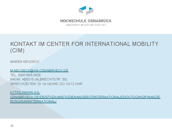 KONTAKT IM CENTER FOR INTERNATIONAL MOBILITY (CIM) MAREN NEUDECK M. NEUDECK@HS-OSNABRUECK. DE TEL: 0541/969