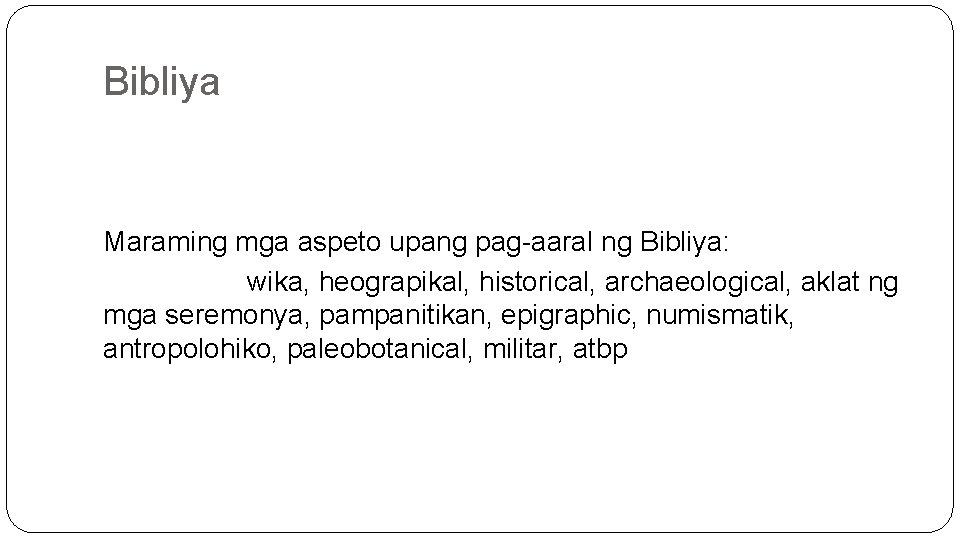 Bibliya Maraming mga aspeto upang pag-aaral ng Bibliya: wika, heograpikal, historical, archaeological, aklat ng