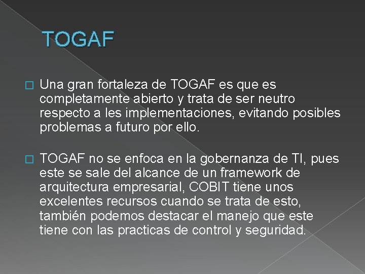 TOGAF � Una gran fortaleza de TOGAF es que es completamente abierto y trata