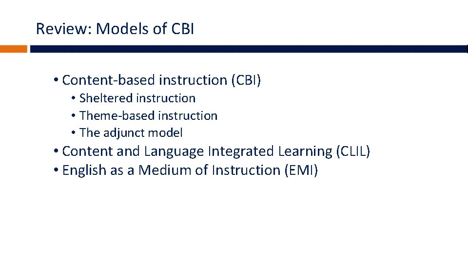Review: Models of CBI • Content-based instruction (CBI) • Sheltered instruction • Theme-based instruction