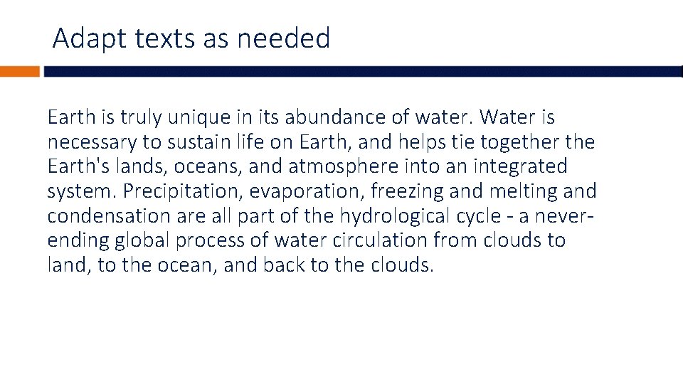 Adapt texts as needed Earth is truly unique in its abundance of water. Water