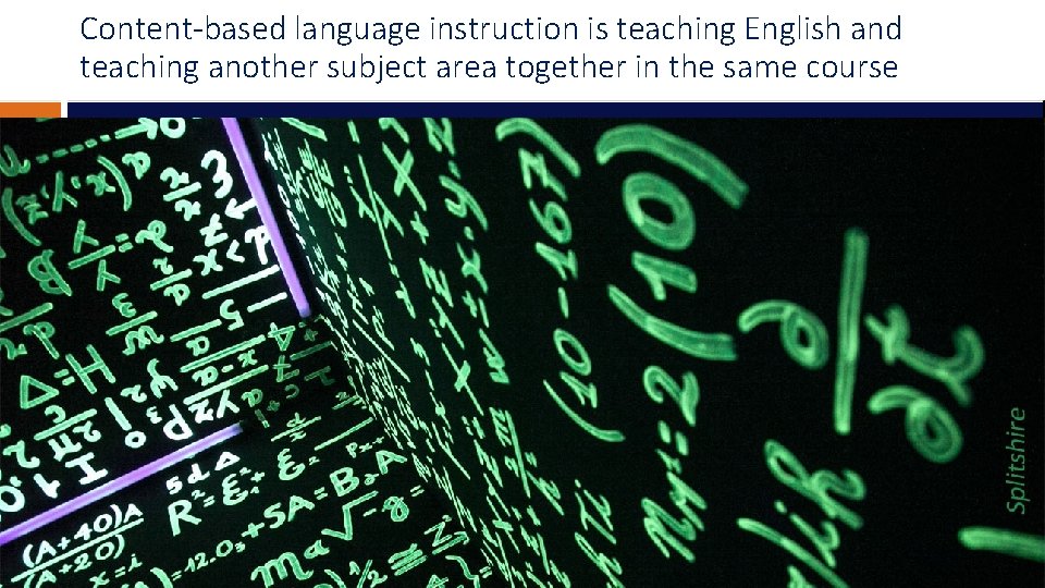 Content-based language instruction is teaching English and teaching another subject area together in the