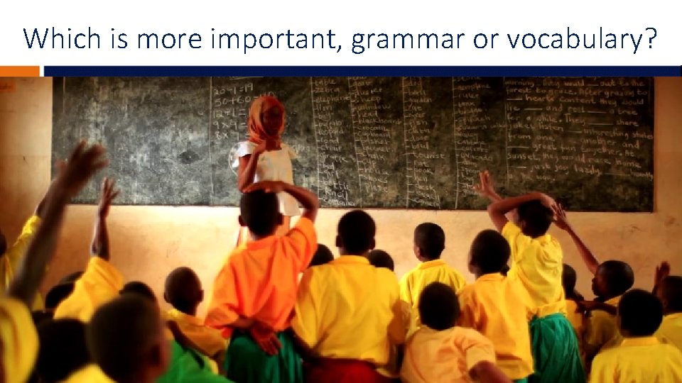 Which is more important, grammar or vocabulary? 