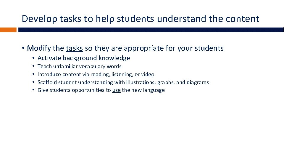 Develop tasks to help students understand the content • Modify the tasks so they