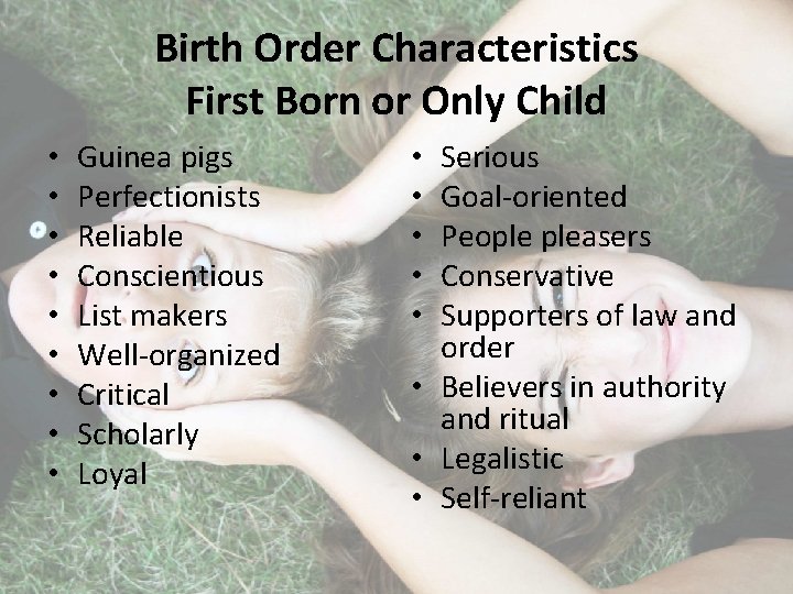Birth Order Characteristics First Born or Only Child • • • Guinea pigs Perfectionists