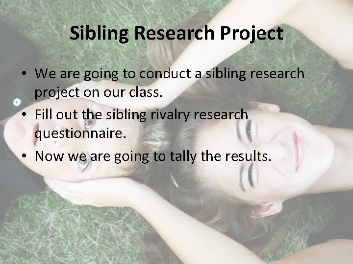 Sibling Research Project • We are going to conduct a sibling research project on