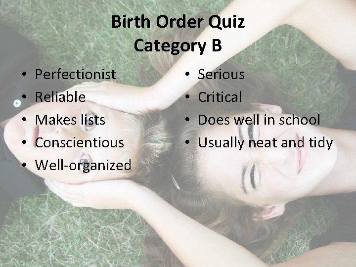 Birth Order Quiz Category B • • • Perfectionist Reliable Makes lists Conscientious Well-organized