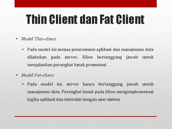 Thin Client dan Fat Client • Model Thin-client • Pada model ini semua pemrosesan