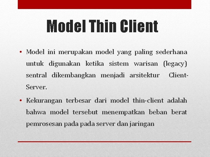 Model Thin Client • Model ini merupakan model yang paling sederhana untuk digunakan ketika