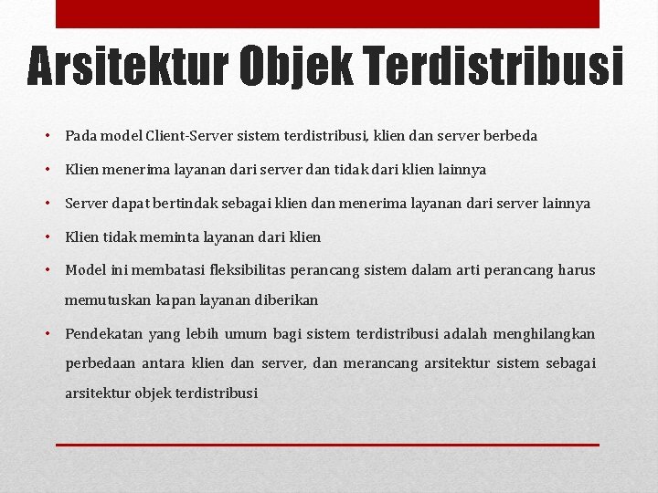 Arsitektur Objek Terdistribusi • Pada model Client-Server sistem terdistribusi, klien dan server berbeda •