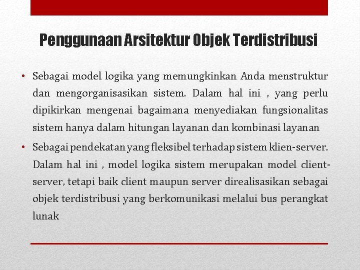 Penggunaan Arsitektur Objek Terdistribusi • Sebagai model logika yang memungkinkan Anda menstruktur dan mengorganisasikan
