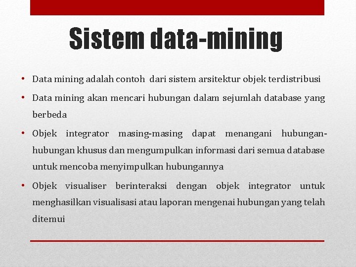 Sistem data-mining • Data mining adalah contoh dari sistem arsitektur objek terdistribusi • Data